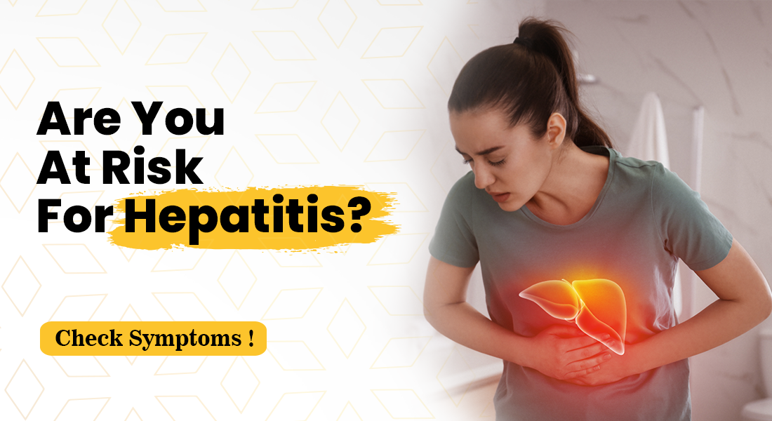 Hepatitis - An overview, Type, symptoms, Cause And Test
